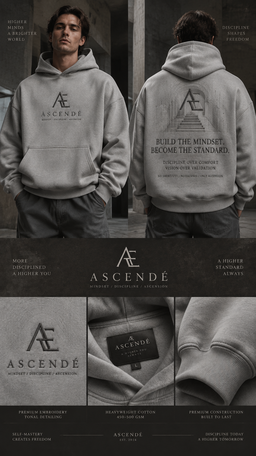 Create a highly premium luxury streetwear hoodie for an exclusive fictional fashion brand called **“ASCENDÉ”**, inspired by the philosophy of luxury mindset, self-mastery, ambition, discipline, wealth mentality and becoming the highest version of yourself.
The hoodie must be **light grey / stone grey**, made from extremely heavy premium cotton, approximately 450–500 GSM, with a dense brushed interior, structured oversized fit, slightly cropped body, dropped shoulders, wide sleeves, thick ribbed cuffs and a substantial heavyweight hood. The garment should immediately look expensive, exclusive and difficult to imitate.
### BRAND IDENTITY
The brand name is **ASCENDÉ**.
The identity should communicate:
* ambition
* discipline
* self-mastery
* quiet confidence
* exclusivity
* personal evolution
* high standards
* luxury without showing off
* success earned through discipline
Create a **powerful custom logo** rather than using a generic crown, dollar sign or luxury symbol.
The logo should be an elegant geometric monogram combining the letters **A** and **E** into a single abstract symbol. The shape should subtly resemble an **ascending architectural structure or upward arrow**, representing growth, elevation and progress.
The logo must look like something that could belong to a serious European luxury fashion house.
Use refined proportions, sharp geometric lines, strong symmetry and a recognizable silhouette that would work independently as a brand symbol.
The word **ASCENDÉ** should appear underneath or beside the monogram using sophisticated high-fashion typography: elegant serif lettering mixed with subtle modern geometric characteristics. Large spacing between letters, extremely precise kerning, minimalistic and expensive appearance.
Avoid generic fonts, cheap typography, excessive decoration and obvious AI-generated graphics.
### FRONT DESIGN
Keep the front extremely minimal and luxurious.
Place the **ASCENDÉ monogram** in the center of the upper chest, approximately 8–12 cm wide.
Below it, place:
**ASCENDÉ**
Underneath, in extremely small refined typography:
**MINDSET / DISCIPLINE / ASCENSION**
The embroidery should be **tonal**, using a slightly darker graphite-grey thread against the light-grey hoodie.
The logo should appear subtly raised, with realistic premium embroidery and very precise stitching.
Do not make the logo oversized on the front.
The front should communicate **quiet luxury** rather than trying to attract attention.
Add an extremely subtle embossed geometric detail around the logo, almost invisible unless viewed closely, resembling architectural lines moving upward.
### BACK DESIGN
The back is the statement piece.
Create a large, sophisticated editorial composition occupying approximately 60–70% of the upper and middle back.
At the top, place the ASCENDÉ monogram, large but partially integrated into the composition.
Below it, place the main statement in powerful high-fashion typography:
**BUILD THE MINDSET.
BECOME THE STANDARD.**
The phrase must be the visual centerpiece.
Underneath, add a smaller secondary statement:
**DISCIPLINE OVER COMFORT
VISION OVER VALIDATION**
Then add a very small line of text:
**NO SHORTCUTS / NO EXCUSES / ONLY ASCENSION**
The typography should feel like a combination of a luxury fashion campaign, architectural editorial design and premium streetwear.
Use extremely careful spacing, hierarchy and alignment.
Behind the typography, incorporate a subtle abstract architectural staircase or ascending geometric structure. It should represent the idea of climbing from one level of yourself to another.
The architectural element should be very subtle, partially hidden behind the typography, almost like an embossed blueprint.
Do NOT use obvious images of money, sports cars, watches, champagne, private jets, mansions or dollar bills.
The concept of wealth should be communicated through **design, restraint, confidence and exclusivity**, not through stereotypical symbols of wealth.
### COLOR PALETTE
Primary:
* light grey
* stone grey
* graphite
* charcoal
Secondary:
* muted off-white
* extremely subtle silver-grey
No bright colors.
No neon.
No excessive black.
No shiny metallic gold.
If metallic detail is used, it should be extremely subtle and almost invisible.
### MATERIAL DETAILS
The hoodie must look genuinely expensive.
Show:
* heavyweight cotton texture
* realistic fabric folds
* dense brushed cotton
* premium stitching
* thick ribbing
* structured hood
* reinforced seams
* subtle tonal embroidery
* slightly raised logo
* high-quality garment construction
The material should look soft but substantial.
The hoodie should have the visual weight of a €180–€300 luxury streetwear garment.
### OVERALL AESTHETIC
Imagine the visual identity of an elite European fashion house combined with modern underground streetwear.
The result should feel:
**minimal + powerful + mysterious + sophisticated + ambitious + exclusive.**
It should look like a hoodie worn by someone who does not need to prove their success.
The design should communicate:
**“I don't chase status. I build myself until status follows.”**
### PHOTOGRAPHY / PRESENTATION
Present the hoodie as a professional luxury fashion campaign.
Show both the front and back clearly.
Use a sophisticated dark architectural studio environment with concrete, stone and subtle shadows.
Soft directional lighting.
Cinematic shadows.
Premium editorial photography.
Realistic fabric texture.
Sharp focus.
High dynamic range.
Natural folds.
Professional fashion photography.
No cheap ecommerce aesthetic.
No random objects.
No unnecessary accessories.
No people required unless used as a secondary fashion-model presentation.
If a model is included, use a confident young adult wearing the oversized hoodie with minimalist luxury streetwear styling, neutral trousers and clean sneakers.
The hoodie must remain the primary focus.
### IMPORTANT DESIGN RESTRICTIONS
No generic AI fashion design.
No random illegible text.
No excessive graphics.
No fake luxury clichés.
No dollar symbols.
No crowns.
No wings.
No sports cars.
No watches.
No champagne.
No giant logos.
No excessive gold.
No tacky motivational quotes.
No copied existing brand logos.
No resemblance to Nike, Adidas, Louis Vuitton, Gucci, Prada, Balenciaga or any existing fashion brand.
Create an entirely original visual identity for **ASCENDÉ**.
The final result should look like a **real limited-edition luxury streetwear collection**, with an intentional art direction, coherent branding, premium typography and a recognizable logo system.
Create a highly premium luxury streetwear hoodie for an exclusive fictional fashion brand called **“ASCENDÉ”**, inspired by the philosophy of luxury mindset, self-mastery, ambition, discipline, wealth mentality and becoming the highest version of yourself.
The hoodie must be **light grey / stone grey**, made from extremely heavy premium cotton, approximately 450–500 GSM, with a dense brushed interior, structured oversized fit, slightly cropped body, dropped shoulders, wide sleeves, thick ribbed cuffs and a substantial heavyweight hood. The garment should immediately look expensive, exclusive and difficult to imitate.
### BRAND IDENTITY
The brand name is **ASCENDÉ**.
The identity should communicate:
* ambition
* discipline
* self-mastery
* quiet confidence
* exclusivity
* personal evolution
* high standards
* luxury without showing off
* success earned through discipline
Create a **powerful custom logo** rather than using a generic crown, dollar sign or luxury symbol.
The logo should be an elegant geometric monogram combining the letters **A** and **E** into a single abstract symbol. The shape should subtly resemble an **ascending architectural structure or upward arrow**, representing growth, elevation and progress.
The logo must look like something that could belong to a serious European luxury fashion house.
Use refined proportions, sharp geometric lines, strong symmetry and a recognizable silhouette that would work independently as a brand symbol.
The word **ASCENDÉ** should appear underneath or beside the monogram using sophisticated high-fashion typography: elegant serif lettering mixed with subtle modern geometric characteristics. Large spacing between letters, extremely precise kerning, minimalistic and expensive appearance.
Avoid generic fonts, cheap typography, excessive decoration and obvious AI-generated graphics.
### FRONT DESIGN
Keep the front extremely minimal and luxurious.
Place the **ASCENDÉ monogram** in the center of the upper chest, approximately 8–12 cm wide.
Below it, place:
**ASCENDÉ**
Underneath, in extremely small refined typography:
**MINDSET / DISCIPLINE / ASCENSION**
The embroidery should be **tonal**, using a slightly darker graphite-grey thread against the light-grey hoodie.
The logo should appear subtly raised, with realistic premium embroidery and very precise stitching.
Do not make the logo oversized on the front.
The front should communicate **quiet luxury** rather than trying to attract attention.
Add an extremely subtle embossed geometric detail around the logo, almost invisible unless viewed closely, resembling architectural lines moving upward.
### BACK DESIGN
The back is the statement piece.
Create a large, sophisticated editorial composition occupying approximately 60–70% of the upper and middle back.
At the top, place the ASCENDÉ monogram, large but partially integrated into the composition.
Below it, place the main statement in powerful high-fashion typography:
**BUILD THE MINDSET.
BECOME THE STANDARD.**
The phrase must be the visual centerpiece.
Underneath, add a smaller secondary statement:
**DISCIPLINE OVER COMFORT
VISION OVER VALIDATION**
Then add a very small line of text:
**NO SHORTCUTS / NO EXCUSES / ONLY ASCENSION**
The typography should feel like a combination of a luxury fashion campaign, architectural editorial design and premium streetwear.
Use extremely careful spacing, hierarchy and alignment.
Behind the typography, incorporate a subtle abstract architectural staircase or ascending geometric structure. It should represent the idea of climbing from one level of yourself to another.
The architectural element should be very subtle, partially hidden behind the typography, almost like an embossed blueprint.
Do NOT use obvious images of money, sports cars, watches, champagne, private jets, mansions or dollar bills.
The concept of wealth should be communicated through **design, restraint, confidence and exclusivity**, not through stereotypical symbols of wealth.
### COLOR PALETTE
Primary:
* light grey
* stone grey
* graphite
* charcoal
Secondary:
* muted off-white
* extremely subtle silver-grey
No bright colors.
No neon.
No excessive black.
No shiny metallic gold.
If metallic detail is used, it should be extremely subtle and almost invisible.
### MATERIAL DETAILS
The hoodie must look genuinely expensive.
Show:
* heavyweight cotton texture
* realistic fabric folds
* dense brushed cotton
* premium stitching
* thick ribbing
* structured hood
* reinforced seams
* subtle tonal embroidery
* slightly raised logo
* high-quality garment construction
The material should look soft but substantial.
The hoodie should have the visual weight of a €180–€300 luxury streetwear garment.
### OVERALL AESTHETIC
Imagine the visual identity of an elite European fashion house combined with modern underground streetwear.
The result should feel:
**minimal + powerful + mysterious + sophisticated + ambitious + exclusive.**
It should look like a hoodie worn by someone who does not need to prove their success.
The design should communicate:
**“I don't chase status. I build myself until status follows.”**
### PHOTOGRAPHY / PRESENTATION
Present the hoodie as a professional luxury fashion campaign.
Show both the front and back clearly.
Use a sophisticated dark architectural studio environment with concrete, stone and subtle shadows.
Soft directional lighting.
Cinematic shadows.
Premium editorial photography.
Realistic fabric texture.
Sharp focus.
High dynamic range.
Natural folds.
Professional fashion photography.
No cheap ecommerce aesthetic.
No random objects.
No unnecessary accessories.
No people required unless used as a secondary fashion-model presentation.
If a model is included, use a confident young adult wearing the oversized hoodie with minimalist luxury streetwear styling, neutral trousers and clean sneakers.
The hoodie must remain the primary focus.
### IMPORTANT DESIGN RESTRICTIONS
No generic AI fashion design.
No random illegible text.
No excessive graphics.
No fake luxury clichés.
No dollar symbols.
No crowns.
No wings.
No sports cars.
No watches.
No champagne.
No giant logos.
No excessive gold.
No tacky motivational quotes.
No copied existing brand logos.
No resemblance to Nike, Adidas, Louis Vuitton, Gucci, Prada, Balenciaga or any existing fashion brand.
Create an entirely original visual identity for **ASCENDÉ**.
The final result should look like a **real limited-edition luxury streetwear collection**, with an intentional art direction, coherent branding, premium typography and a recognizable logo system.
, luxury style